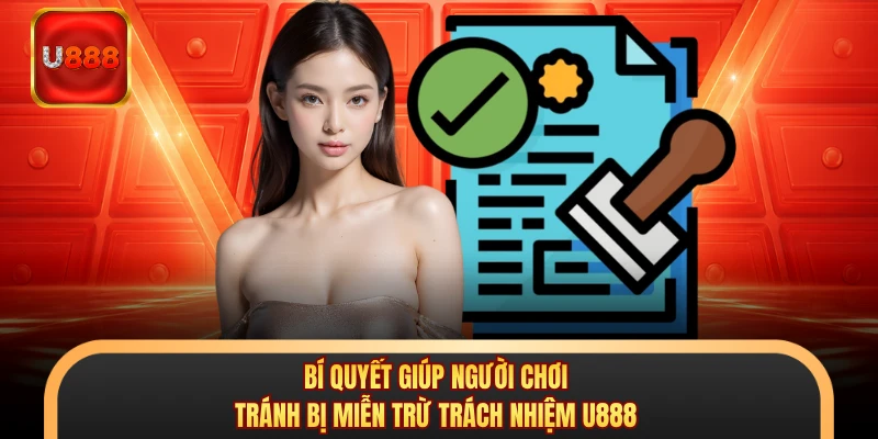 Bí quyết giúp người chơi tránh bị miễn trừ trách nhiệm U888