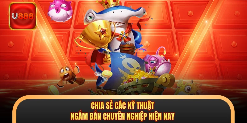 Chia sẻ các kỹ thuật ngắm bắn chuyên nghiệp hiện nay 