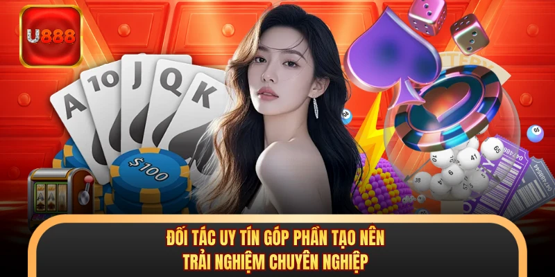 Đối tác uy tín góp phần tạo nên trải nghiệm chuyên nghiệp