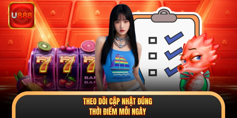 Theo dõi cập nhật đúng thời điểm mỗi ngày