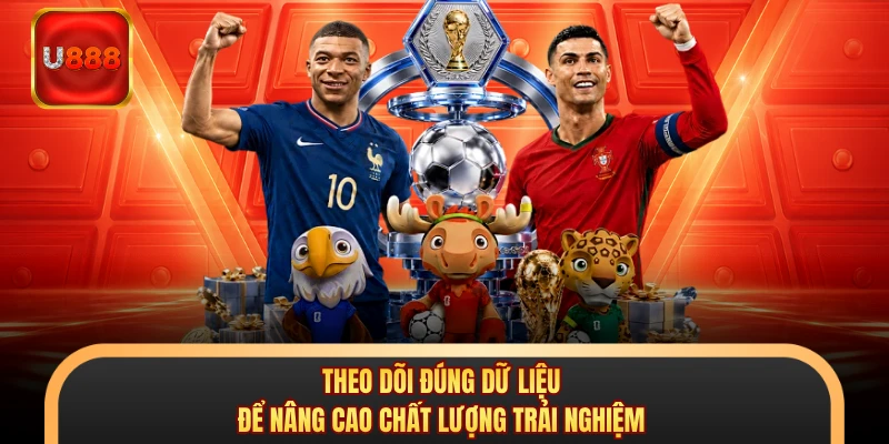 Theo dõi đúng dữ liệu để nâng cao chất lượng trải nghiệm